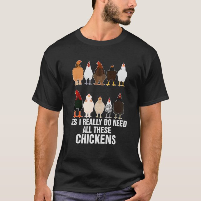 Yes I Really Do Need All These Chickens World Farm T-Shirt (Front)
