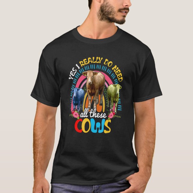 Yes I Really Do Need All These Cows Cute Cows Fame T-Shirt (Front)