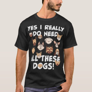 Yes I really do need all these dogs Rescue Dog Lov T-Shirt