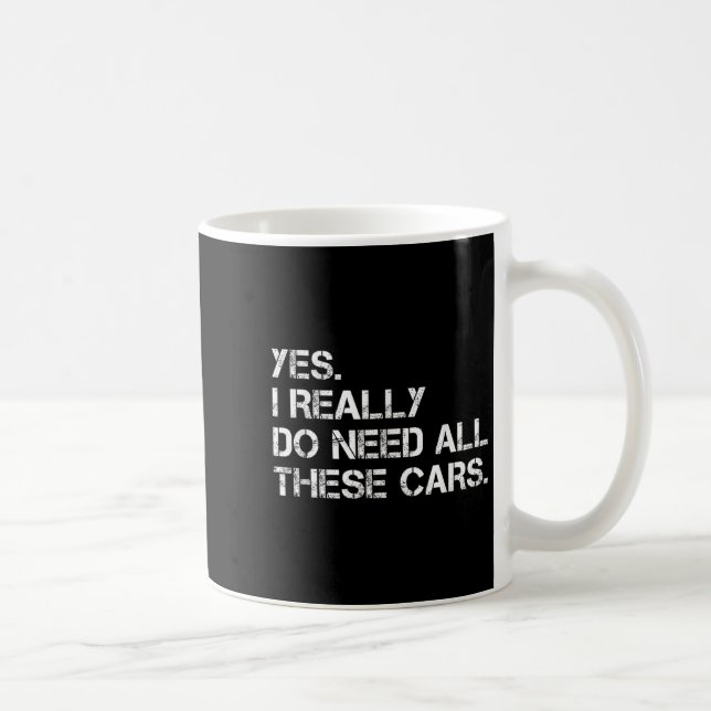 Yes I Really Do Need All These Funny Car  Coffee Mug (Right)