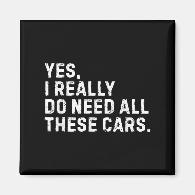 Yes I Really Do Need All These Funny Car Enthusias Magnet (Front)