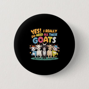Yes I Really Do Need All These Goats Farm Animal L 6 Cm Round Badge