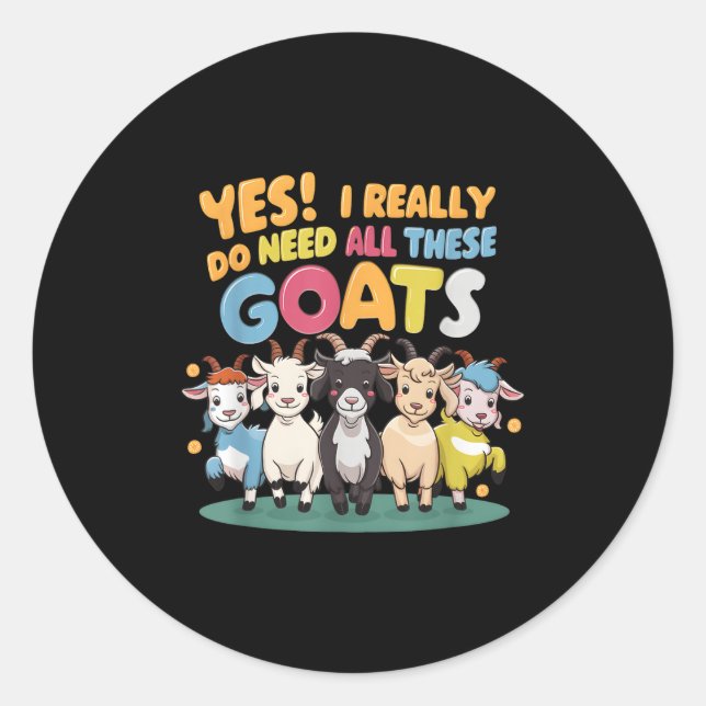 Yes I Really Do Need All These Goats Farm Animal L Classic Round Sticker (Front)