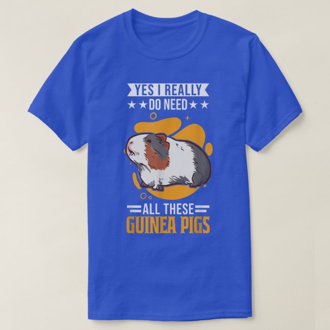 Yes I really do need all these Guinea Pigs  T-Shirt (Design Front)