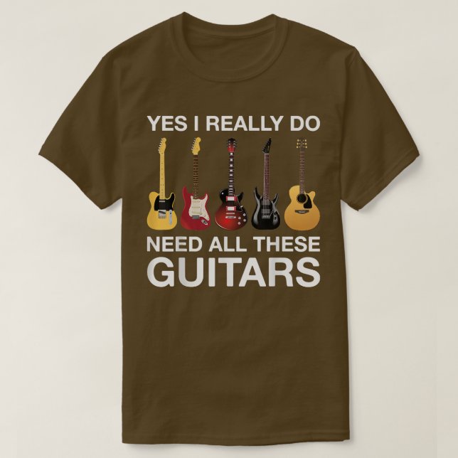 Yes I Really Do Need All These Guitars 3524 T-Shirt (Design Front)