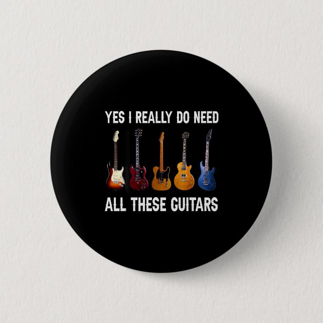 Yes I Really Do Need All These Guitars  6 Cm Round Badge (Front)