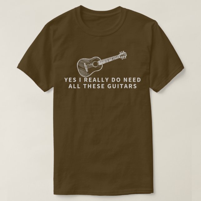 Yes I Really Do Need All These Guitars - Funny Gui T-Shirt (Design Front)
