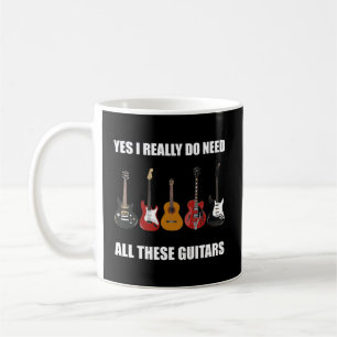 Yes I Really Do Need All These Guitars Guitar Love Coffee Mug