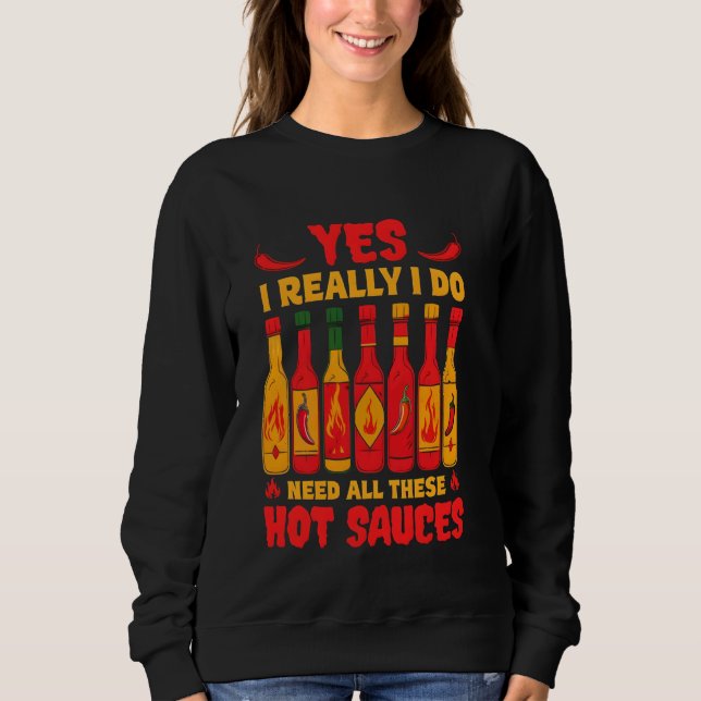 Yes I Really Do Need All These Hot Sauces Funny Sp Sweatshirt (Front)