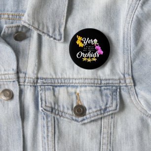 Yes I Really Do Need All These Orchids 6 Cm Round Badge