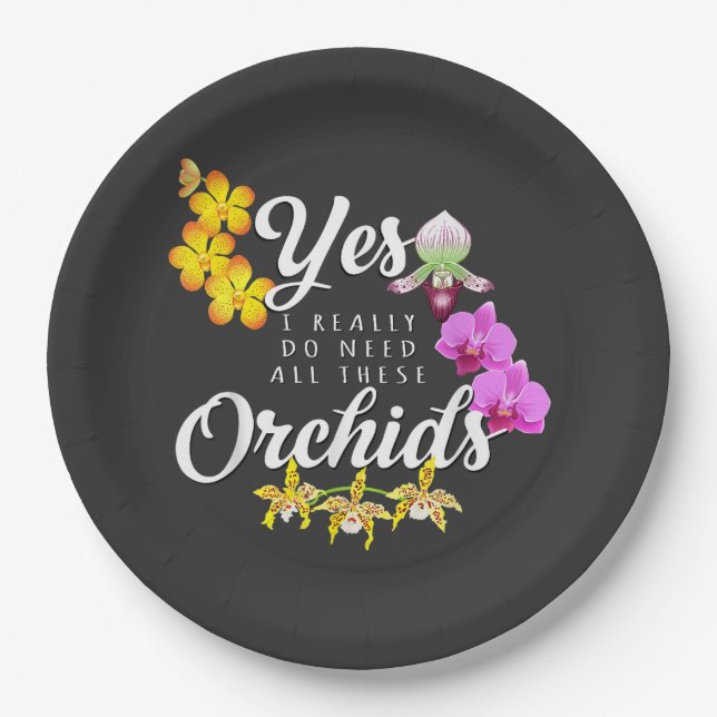 Yes I Really Do Need All These Orchids Paper Plate (Front)