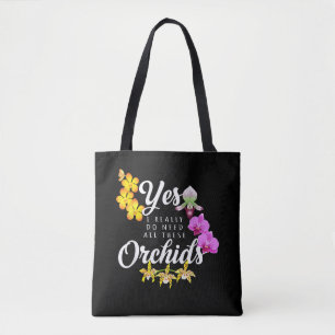 Yes I Really Do Need All These Orchids Tote Bag