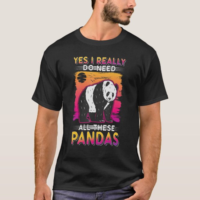 Yes I Really Do Need All These Pandas T-Shirt (Front)