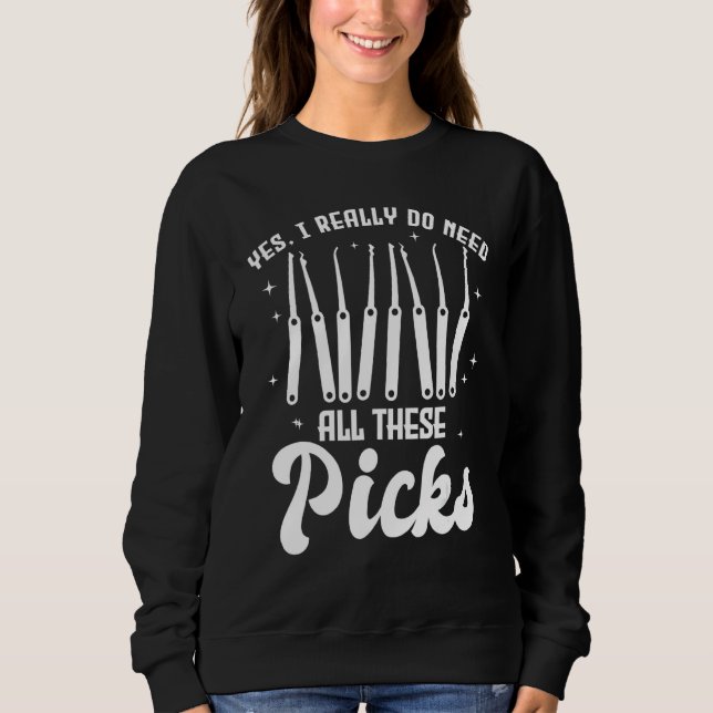Yes I Really Do Need All These Picks  Lock Picker Sweatshirt (Front)