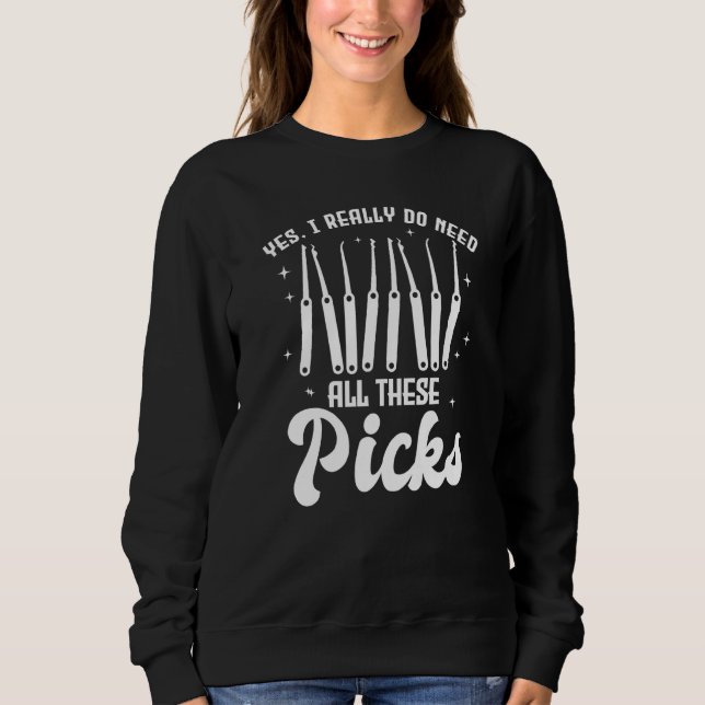 Yes I Really Do Need All These Picks Lock Picker Sweatshirt (Front)