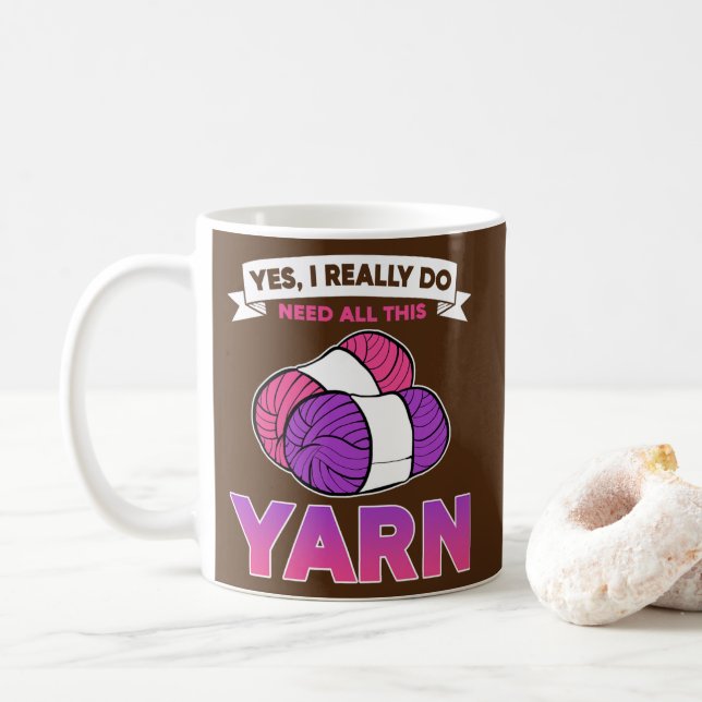 Yes I Really Do Need All This Yarn Crocheting Coffee Mug (With Donut)