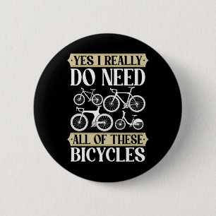 Yes I Really Need All Of These Bicycles Downhill C 6 Cm Round Badge