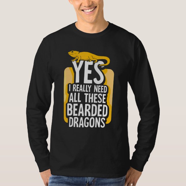 Yes I Really Need All These Bearded Dragons T-Shirt (Front)