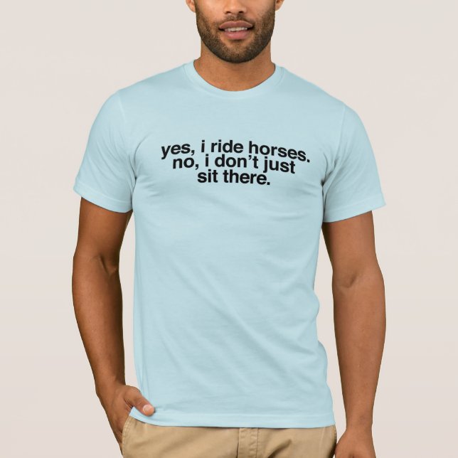 Yes, I ride horses T-Shirt (Front)