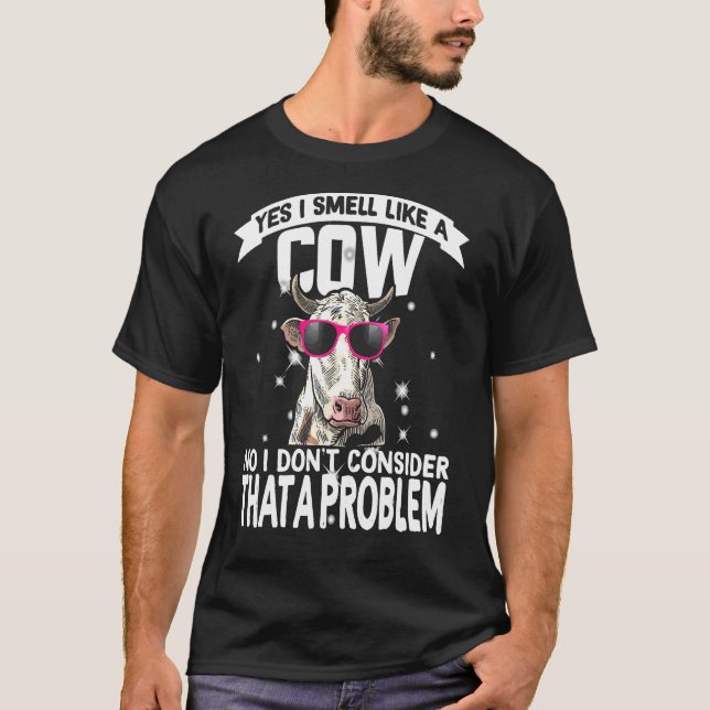 Yes I Smell Like A Cow T-Shirt (Front)