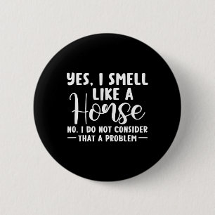 Yes I Smell Like A Horse Equestrian Horse Racing 1 6 Cm Round Badge