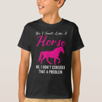 Yes I Smell Like A Horse Funny Horses Riding