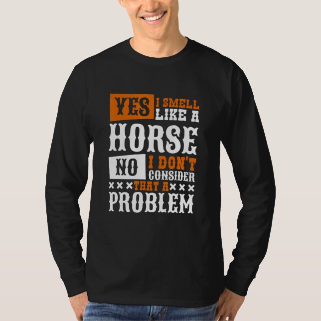 Yes I Smell Like A Horse Horseback Riding T-Shirt (Front)