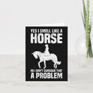 Yes I Smell Like A Horse No I Don’t Consider That  Card