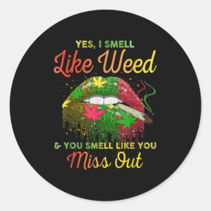 Yes I Smell Like Weed And You Smell Like You Misse Classic Round Sticker