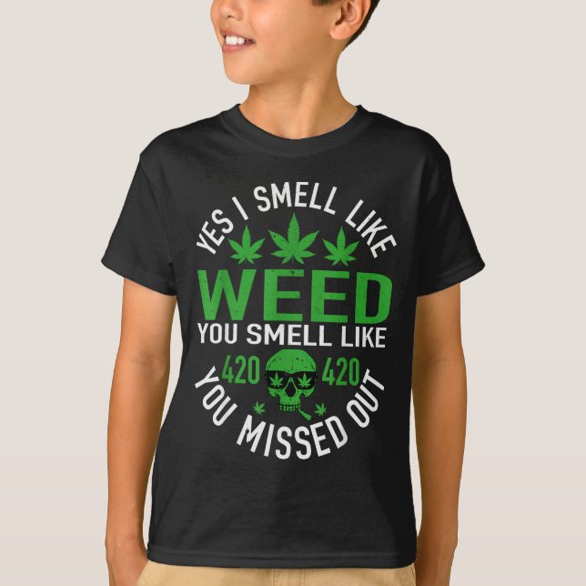 Yes I Smell Like Weed You Smell Like You Missed Ou T-Shirt (Front)