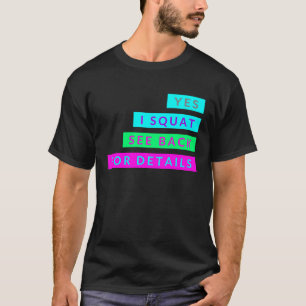 Yes I Squat See Back For Details Workout Exercise T-Shirt