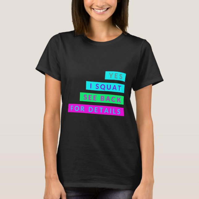 Yes I Squat See Back For Details Workout Exercise  T-Shirt (Front)