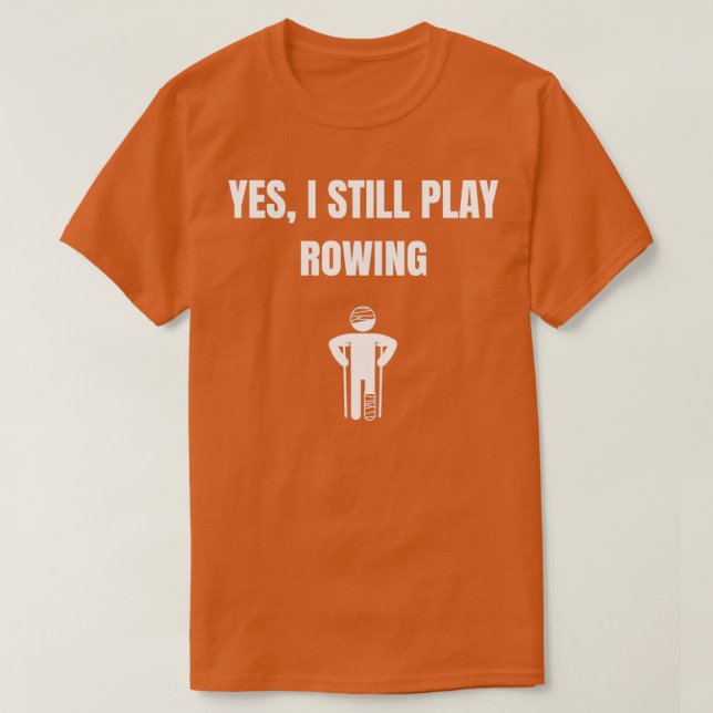 Yes i still play rowing T-Shirt (Design Front)