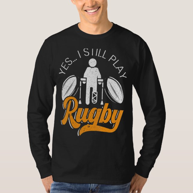 Yes I Still Play Rugby Rugby Player Rugby T-Shirt (Front)