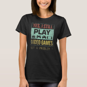 Yes I Still Play Video Games Vintage Gamer Gaming T-Shirt