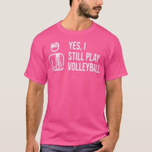 Yes I Still Play Volleyball Player Beach Volleybal T-Shirt