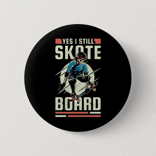 Yes I Still Skate Board  6 Cm Round Badge (Front)