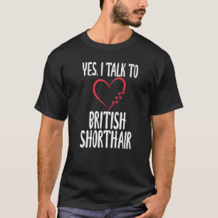 Yes I Talk To British Shorthair British Grey Cat T-Shirt