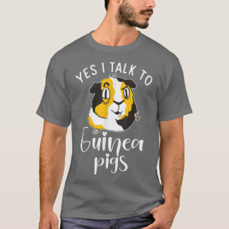 Yes i talk to Cute Guinea Pigs  T-Shirt
