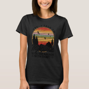 Yes I Talk To My Birdie Do You Have A Problem With T-Shirt