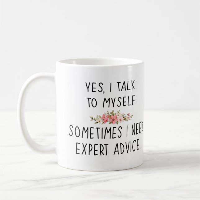 yes, i talk to myself. sometimes i need expert adv coffee mug (Left)