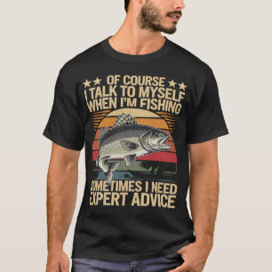 Yes I Talk To Myself When Fishing Need Expert Advi T-Shirt