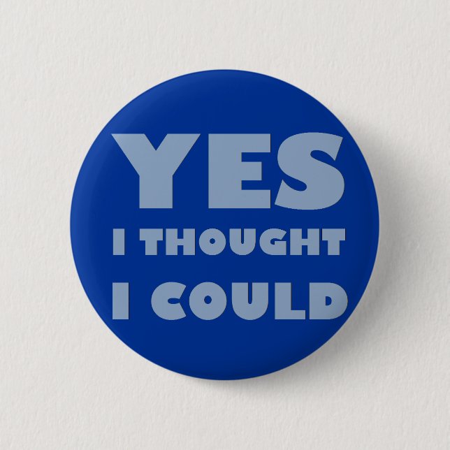 Yes, I thought I could 6 Cm Round Badge (Front)
