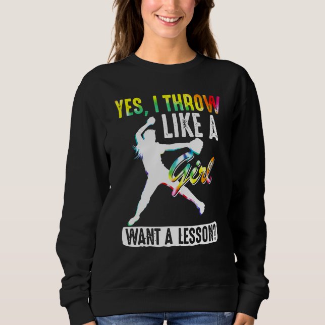 Yes  I Throw Like A Girl Tie Dye Cool Pitchers Sof Sweatshirt (Front)