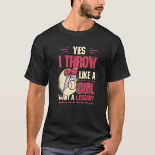 Yes I Throw Like A Girl Want A Lesson Girls Softba T-Shirt