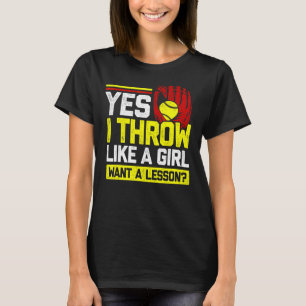 Yes I Throw Like A Girl Want A Lesson Softball Pla T-Shirt