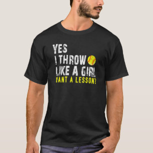 Yes I Throw Like A Girl Want A Lesson Softball Wom T-Shirt