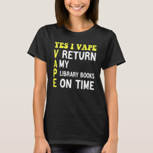Yes I VAPE Return My Library Books On Time_7 T-Shirt