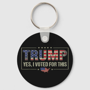 Yes I Voted For This Trump - Patriotic Political E Key Ring