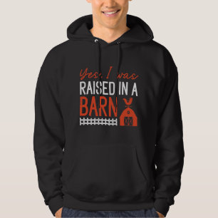 Yes I Was Raised In A Barn Hoodie